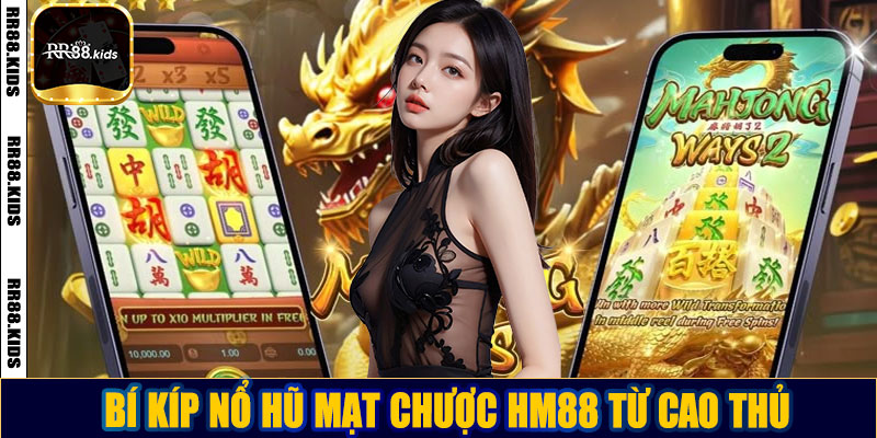 Nổ hũ mạt chược HM88: Bí kíp chơi và cách chiến thắng lớn Bí kíp nổ hũ mạt chược HM88 từ cao thủ