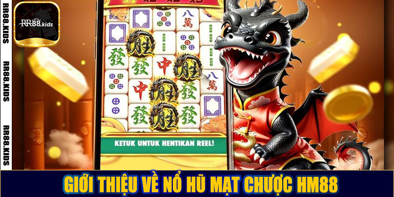 Nổ hũ mạt chược HM88: Bí kíp chơi và cách chiến thắng lớn Giới thiệu về nổ hũ mạt chược HM88