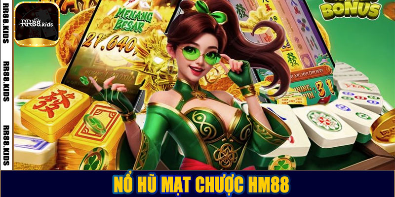 Nổ hũ mạt chược HM88: Bí kíp chơi và cách chiến thắng lớn