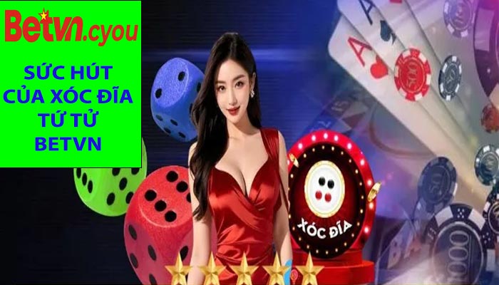 Xóc Đĩa Tứ Tử Betvn – Trò Chơi Dân Gian, Đổi Thưởng Đỉnh Cao 2025 Sức hút của Xóc Đĩa Tứ Tử Betvn